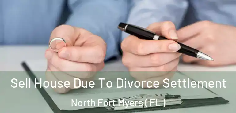  Sell House Due To Divorce Settlement North Fort Myers ( FL )