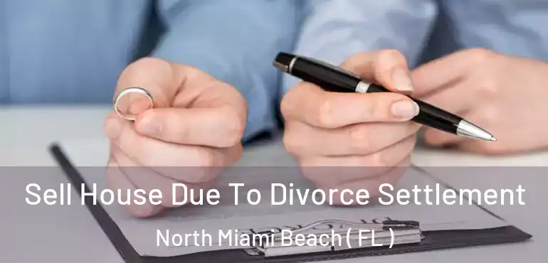  Sell House Due To Divorce Settlement North Miami Beach ( FL )
