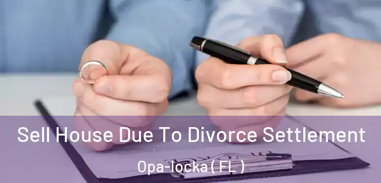  Sell House Due To Divorce Settlement Opa-locka ( FL )