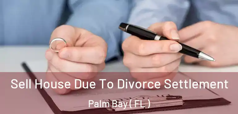  Sell House Due To Divorce Settlement Palm Bay ( FL )