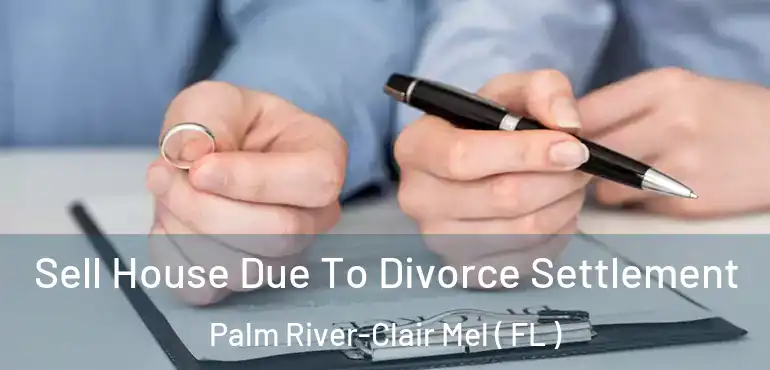  Sell House Due To Divorce Settlement Palm River-Clair Mel ( FL )