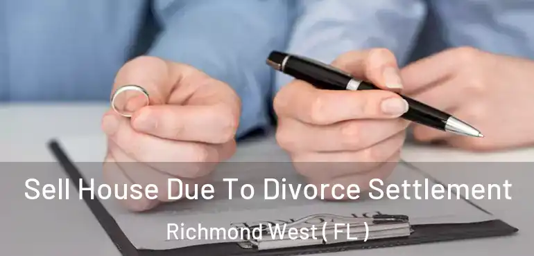  Sell House Due To Divorce Settlement Richmond West ( FL )