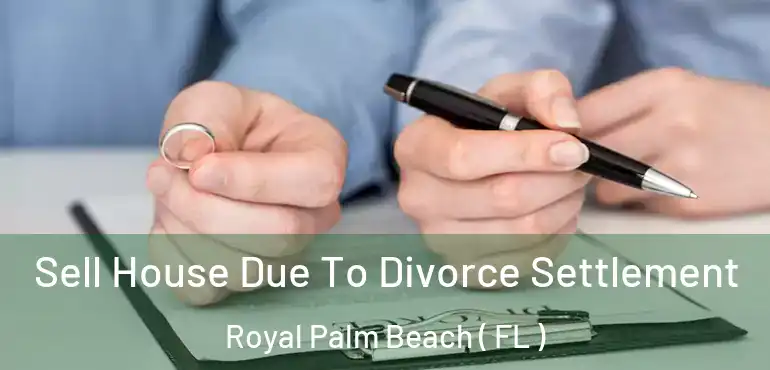  Sell House Due To Divorce Settlement Royal Palm Beach ( FL )