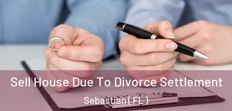  Sell House Due To Divorce Settlement Sebastian ( FL )