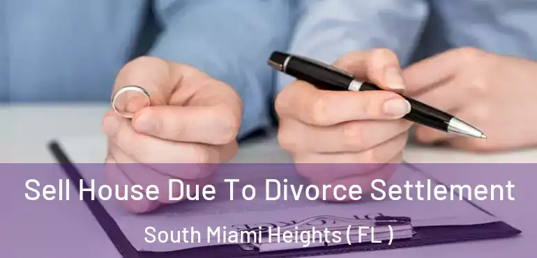  Sell House Due To Divorce Settlement South Miami Heights ( FL )