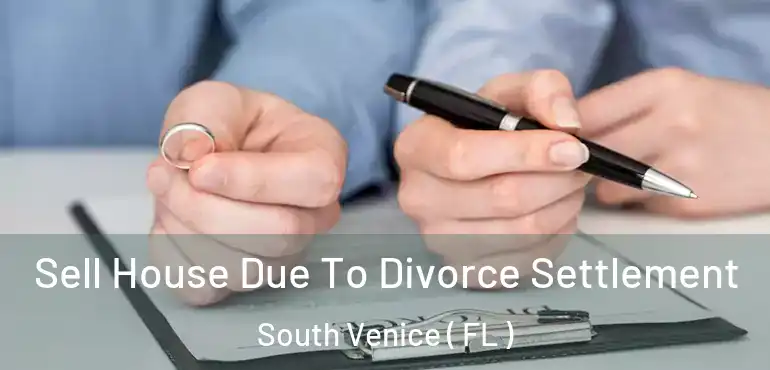  Sell House Due To Divorce Settlement South Venice ( FL )