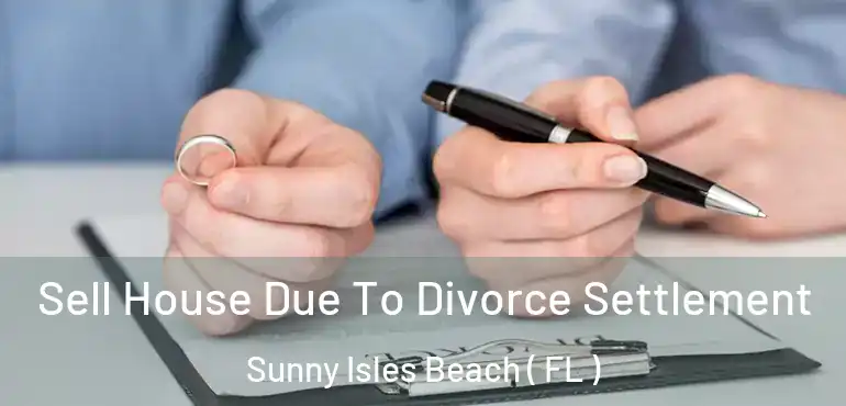  Sell House Due To Divorce Settlement Sunny Isles Beach ( FL )