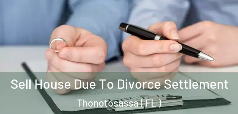  Sell House Due To Divorce Settlement Thonotosassa ( FL )