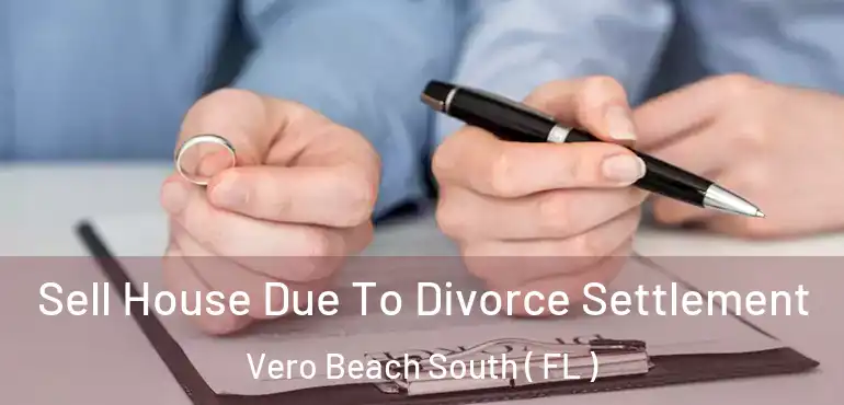  Sell House Due To Divorce Settlement Vero Beach South ( FL )