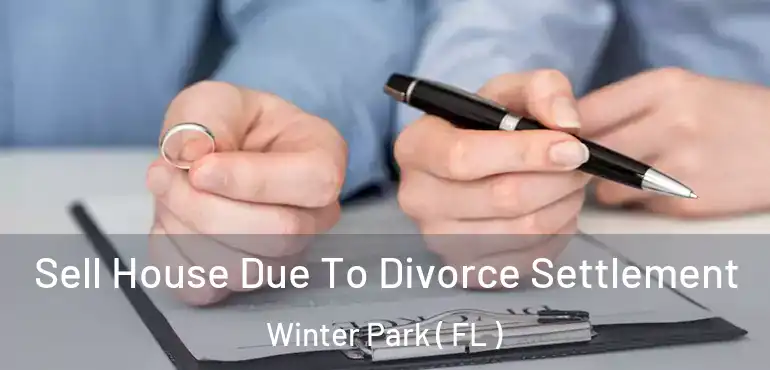  Sell House Due To Divorce Settlement Winter Park ( FL )