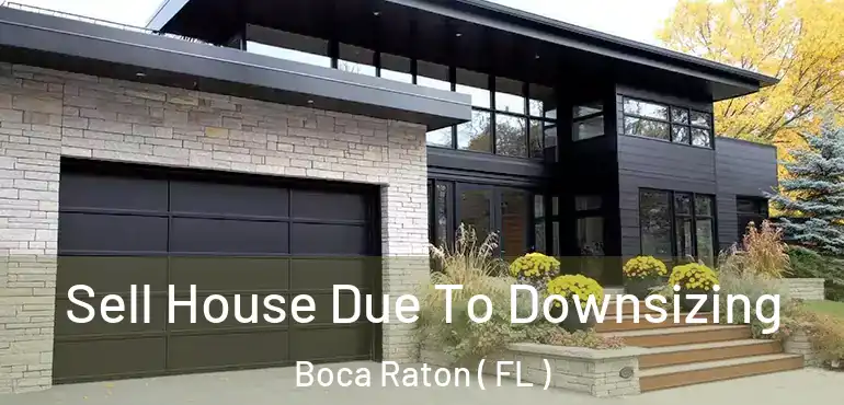  Sell House Due To Downsizing Boca Raton ( FL )
