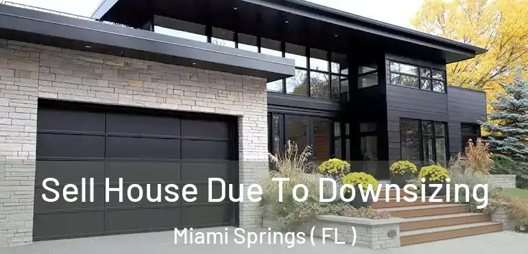 Sell House Due To Downsizing Miami Springs ( FL )