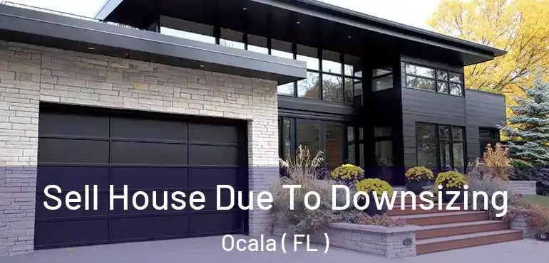  Sell House Due To Downsizing Ocala ( FL )