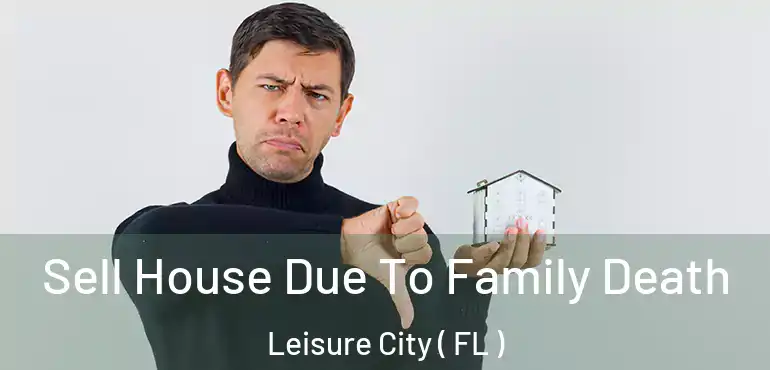  Sell House Due To Family Death Leisure City ( FL )