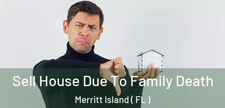  Sell House Due To Family Death Merritt Island ( FL )