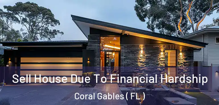  Sell House Due To Financial Hardship Coral Gables ( FL )