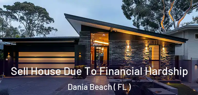  Sell House Due To Financial Hardship Dania Beach ( FL )