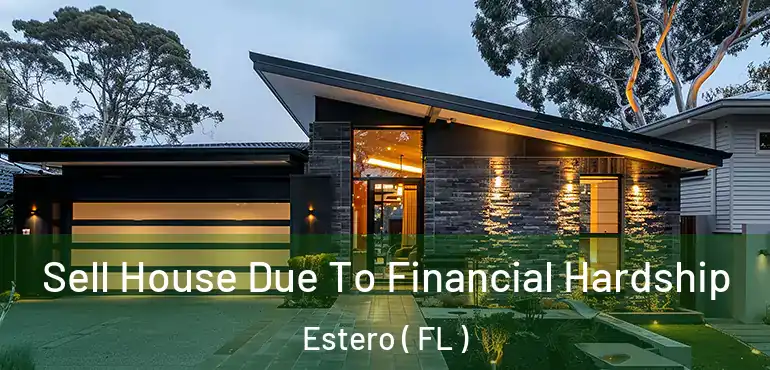  Sell House Due To Financial Hardship Estero ( FL )