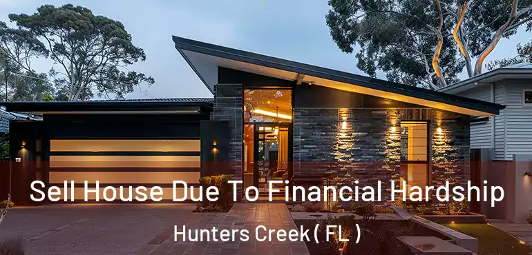  Sell House Due To Financial Hardship Hunters Creek ( FL )
