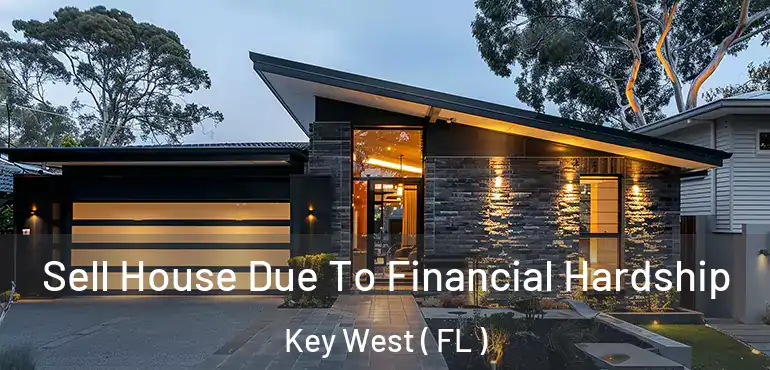  Sell House Due To Financial Hardship Key West ( FL )