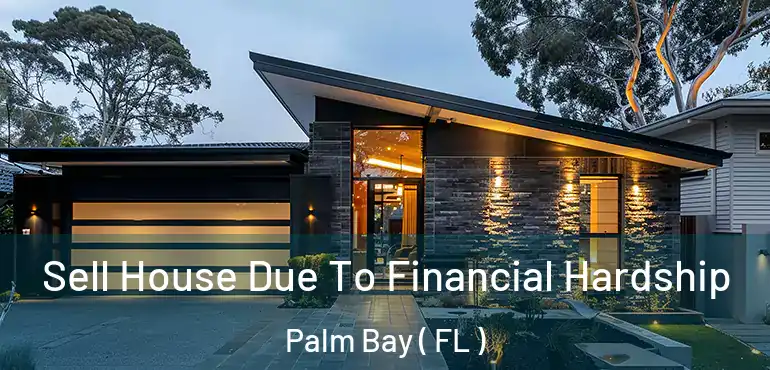  Sell House Due To Financial Hardship Palm Bay ( FL )