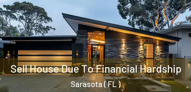  Sell House Due To Financial Hardship Sarasota ( FL )