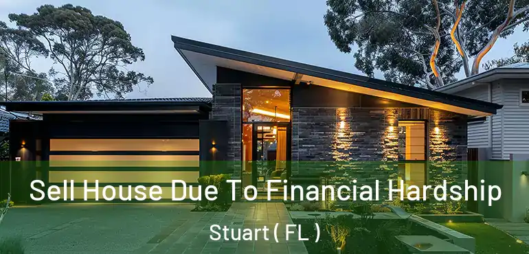 Sell House Due To Financial Hardship Stuart ( FL )