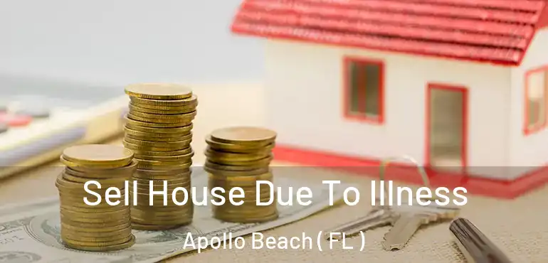  Sell House Due To Illness Apollo Beach ( FL )