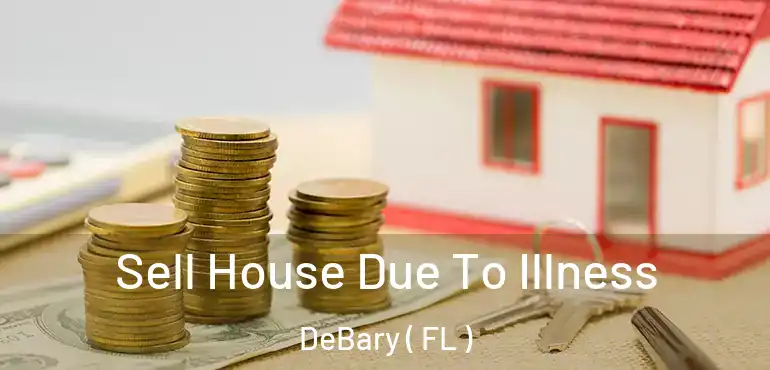  Sell House Due To Illness DeBary ( FL )