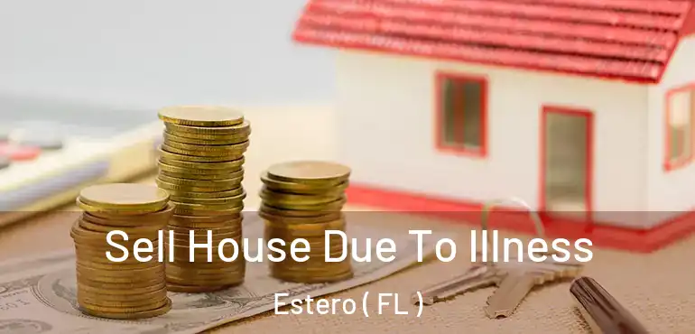  Sell House Due To Illness Estero ( FL )