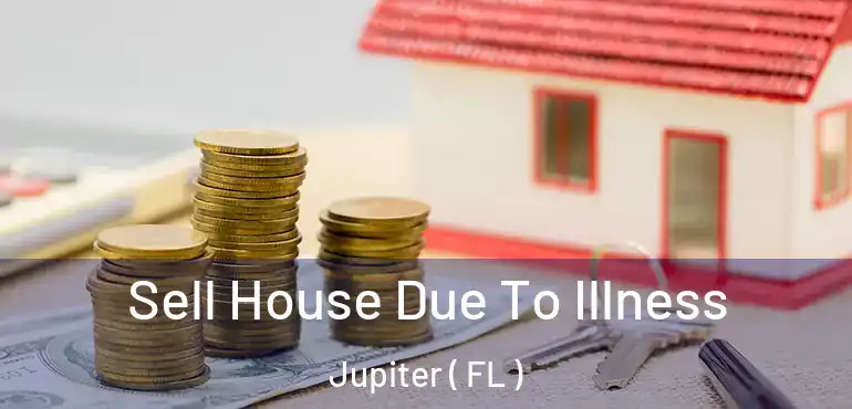 Sell House Due To Illness Jupiter ( FL )