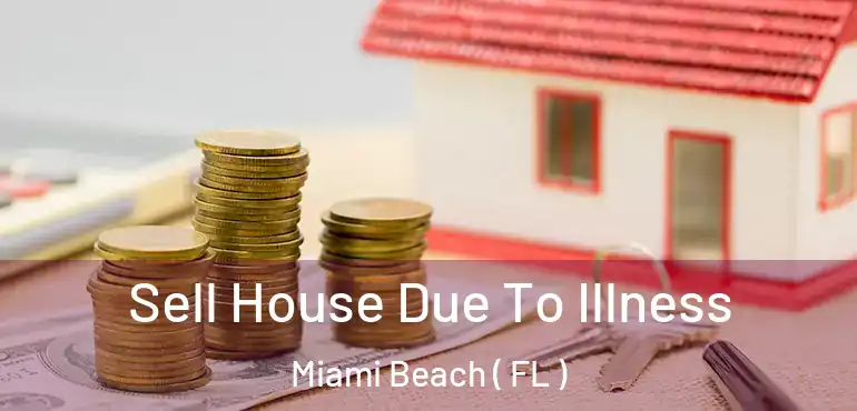  Sell House Due To Illness Miami Beach ( FL )