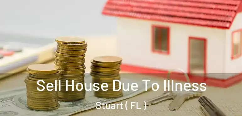  Sell House Due To Illness Stuart ( FL )
