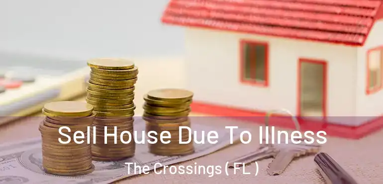 Sell House Due To Illness The Crossings ( FL )