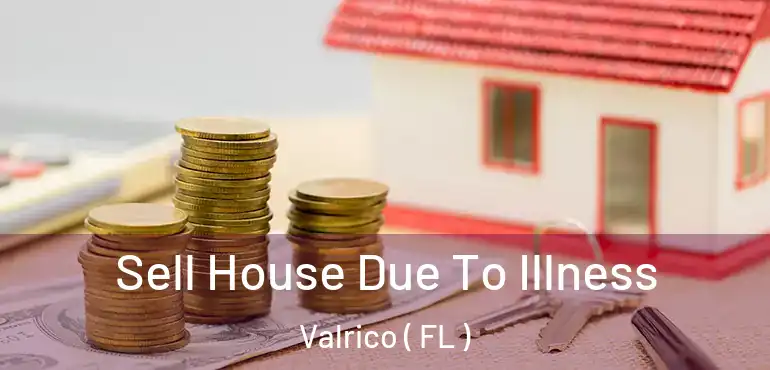  Sell House Due To Illness Valrico ( FL )