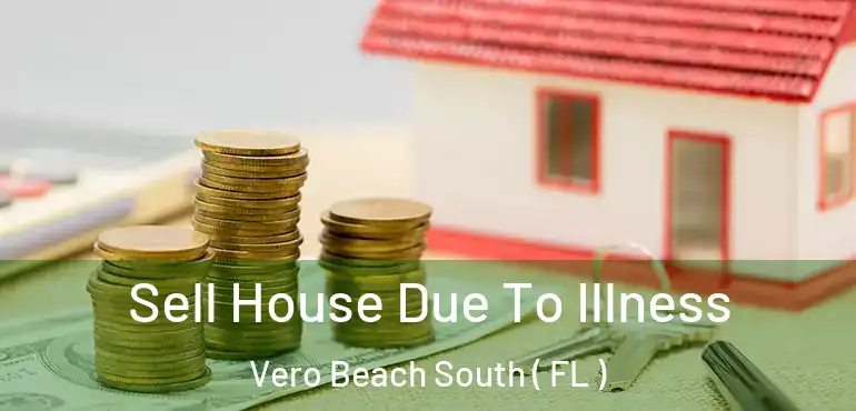  Sell House Due To Illness Vero Beach South ( FL )