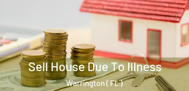  Sell House Due To Illness Warrington ( FL )