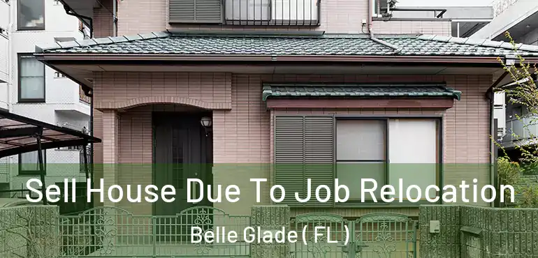  Sell House Due To Job Relocation Belle Glade ( FL )