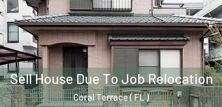  Sell House Due To Job Relocation Coral Terrace ( FL )