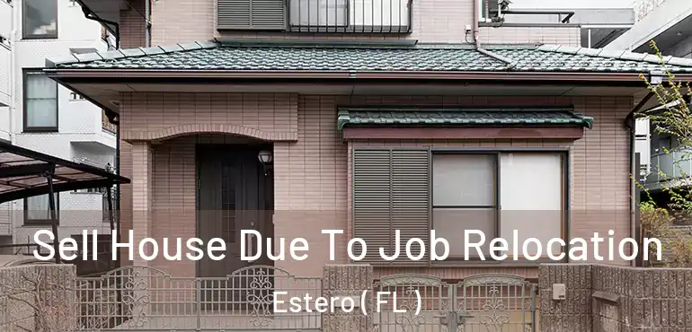  Sell House Due To Job Relocation Estero ( FL )