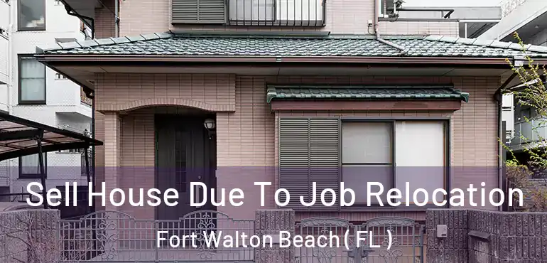  Sell House Due To Job Relocation Fort Walton Beach ( FL )