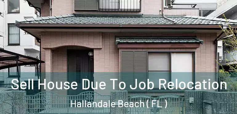  Sell House Due To Job Relocation Hallandale Beach ( FL )