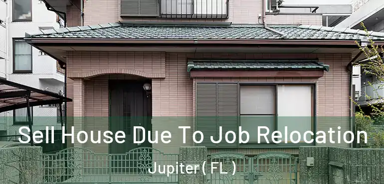  Sell House Due To Job Relocation Jupiter ( FL )