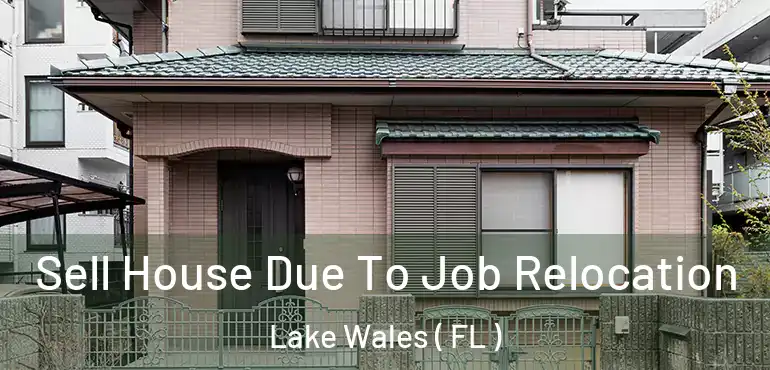  Sell House Due To Job Relocation Lake Wales ( FL )