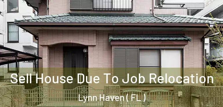 Sell House Due To Job Relocation Lynn Haven ( FL )