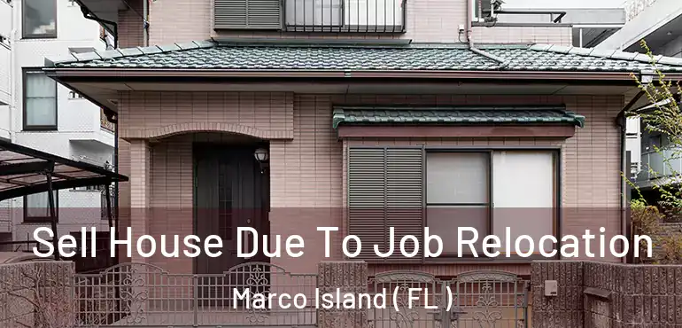  Sell House Due To Job Relocation Marco Island ( FL )