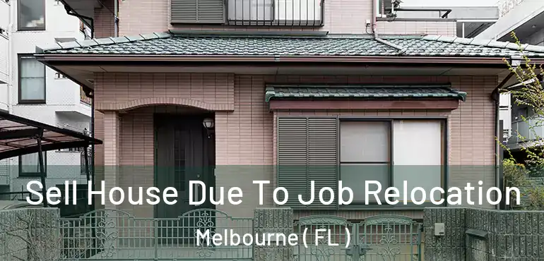  Sell House Due To Job Relocation Melbourne ( FL )
