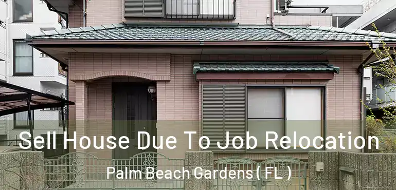  Sell House Due To Job Relocation Palm Beach Gardens ( FL )