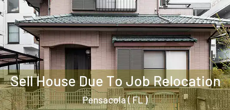  Sell House Due To Job Relocation Pensacola ( FL )