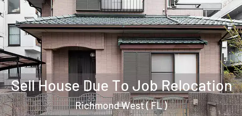  Sell House Due To Job Relocation Richmond West ( FL )